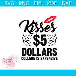 Kisses 5 Dollars College Is Expensive Svg, Valentine SvgKisses SvgDollar Svg