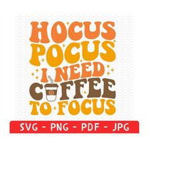 Hokus Pokus I need Coffee to Focus Svg Png, Halloween PNG, Cute Halloween Png, Coffee Svg, Spooky Vibes Svg, Retro Hallo