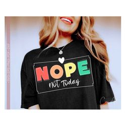 Nope Not Today Svg Png, Positive Quote Svg, Funny Svg, Sarcastic, Sassy Svg Sayings, Cut File for Cricut, Sublimation Pr