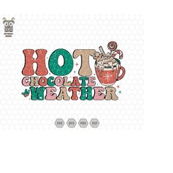 Hot Chocolate Weather Svg, Trendy Christmas Svg, Retro Xmas Svg, Merry Christmas, Hello Christmas Svg, Drink Chocolate,