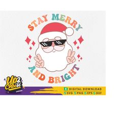 Stay Merry and Bright SVG, Merry Christmas SVG, Christmas Shirt SVG, Christmas Cute, Santa Claus Cut File, Svg Eps Png D