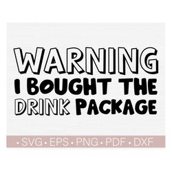 Warning I Bought The Drink Package SVG PNG, Alcohol Svg Quote, Cruise Shirt Svg Cut File for Cricut Printable Designs In