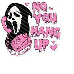 No You Hang Up PNG, Funny Horror Scream png, Horror Movie Halloween Png, Halloween Gift Digital download ( Only Png )