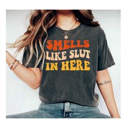 Smells Like Slut In Here Shirt, Funny Sarcastic Shirts, Funny Women Shirts, Funny Saying Shirts, Dirty Humor, Adult Humo