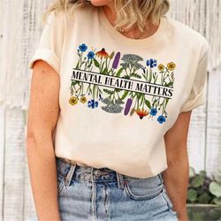 Mental Health Matters Shirt,Wildflower Shirt,Mental Health Shirt,Awareness Shirt,Therapist Tee,Psychologist Shirt,Anxiet