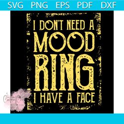 I Don't Need A Mood Ring I Have A Face Svg, Trending Svg, Trending Svg, Mood Ring Svg
