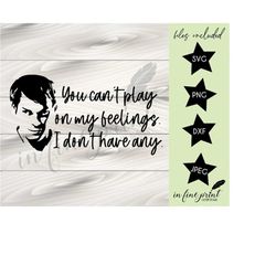 You cant play on my feelings, I don't have any // Dexter Quote SVG PNG Digital Download // Dexter No Feelings Quote