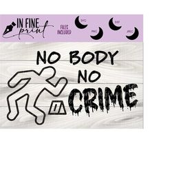 No Body, No Crime // Funny No Crime SVG PNG // Spooky Season Dark Humor Design