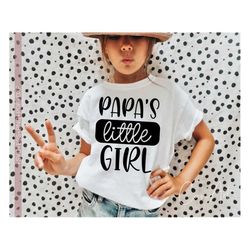 Papa's Little Girl Svg Father's Day Svg Girl Shirt Iron On Transfer Svg Cut Files for Cricut Silhouette Eps Dxf Pdf Gran