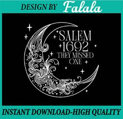 Salem 1692 they missed one Witch Halloween , Happy Halloween PNG, Pumpkin PNG, Ghost PNG, Sublimation Designs Download