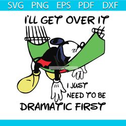 Disney Mickey Mouse I'll Get Over It I Just Need To Be Dramatic First Svg, Trending Svg, Mickey Mouse
