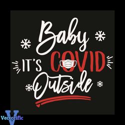 Baby It Is Covid Outside Svg, Christmas Svg, Baby It Is Covid Outside Svg, Snow Svg, Face Mask Svg, Christmas Covid Svg,