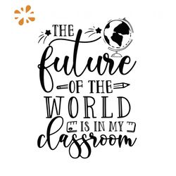 The Fulure Of The World Is In My Classroom Svg, Back To School Svg, Teacher Svg, Classroom