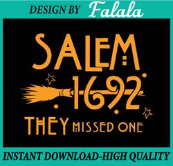 Salem 1692 they missed one Witch Halloween Happy Halloween PNG, Pumpkin PNG, Ghost PNG, Sublimation Designs Download