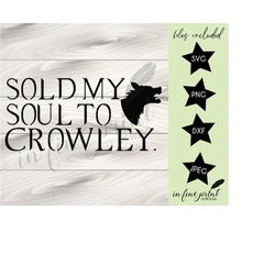 I sold my soul to Crowley // Supernatural Digital Download // SVG PNG Crowley Supernatural