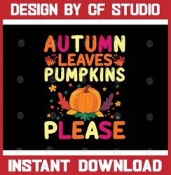Autumn Leaves Pumpkins Please SVG, Thanksgiving Svg, Autumn Svg, Fall SVG, Fall Sign svg, Fall png svg, Cut File Cricut,