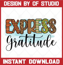 Express Gratitude Png, Gratitude Png for sublimation, Give Thanks, Thanksgiving,Thanksgiving SVG,Thankful,Cut File