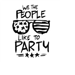 QualityPerfectionUS Digital Download - We The People Like To Party- SVG File for Cricut, HTV, Instant Download