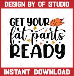 Get Your Fat Pants Ready SVG, Thanksgiving Svg Design, Thanksgiving Svg, Funny Thanksgiving Svg, Cricut, Cut Files