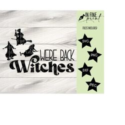 We're Back WITCHES // SVG PNG Digital Download Witches // Sanderson Sisters Hocus Pocus 2 Flying