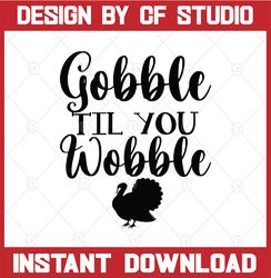 Gobble til you Wobble SVG, Thanksgiving Day SVG, Gobble SVG, Thanksgiving Day png svg file, Gobble till you Wobble