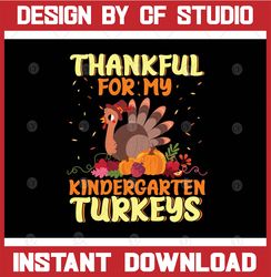 Thankful For My Kindergarten Turkeys Svg, Thanksgiving Svg Dxf Eps Png, Mom Sayings Svg, Teacher png Design, Turkey
