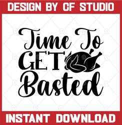 Time to get basted svg | funny thanksgiving png svg | Turkey thanksgiving svg for cricut printable png face mask