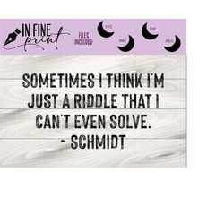 Sometime I think im a riddle that I can't even solve // Funny Schmidt Quote // New Girl Schmidt Riddle