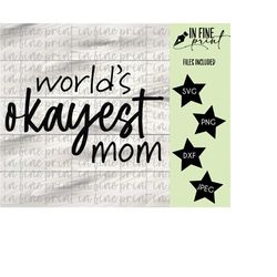 Worlds Okayest Mom // Funny Mom SVG PNG // Okayest Mom Digital Download