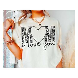 Mother's Day SVG PNG, Mom Love Svg, Mom I Love You Svg, Gift for Mom Shirt Design Cut Cricut File, Mama Svg, Nana Svg Si