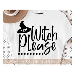 Witch Please Svg, Funny Halloween Svg Cut File For Shirts, Halloween Costume Design, Silhouette & Cricut Svg,Png,Eps,Dxf