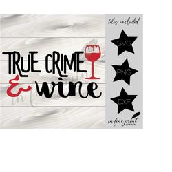True Crime & Wine // Wine Svg // Funny True Crime And Wine