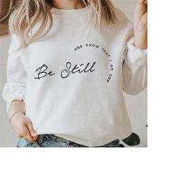 be still and know that i am god svg, christian svg, religious svg, faith svg, jesus svg, bible quotes shirt svg, png, df