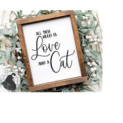 All You Need Is Love and a Cat SVG, Cat Quote svg, Cat Sign Cut File, Cat Mom svg, Digital Download, Cricut Files, Silho