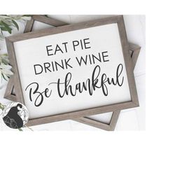 Eat Pie Drink Wine Be Thankful  SVG, Funny Thanksgiving Cut File, Turkey Day svg, Thanksgiving Clipart,  Cricut  Silhoue