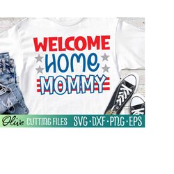 Welcome Home Mommy Svg, Military Svg, Patriot Svg, Mom Deployment Gift, Cut File, Silhouette Svg, Cricut Designs