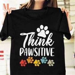 Think Pawsitive Vintage T-Shirt, Pet Lover Shirt, Pet Paw Shirt, Pet Shirt
