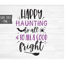 Instant SVG/DXF/PNG Happy Haunting To All and To All a Good Fright svg, halloween svg, halloween quote, svg cut file, cr