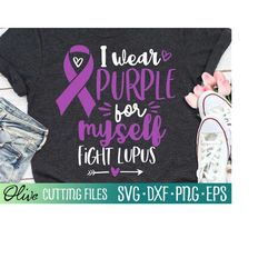 I Wear Purple for Myself svg, Lupus Awareness Svg, Lupus Svg, Lupus Shirt Svg, Cameo Cricut, Cut File, Silhouette Svg, C