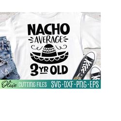 Nacho Average Three Year Old Svg, Cinco De Mayo Party Svg, Funny Birthday Mexican Shirt Svg, Cut File, Silhouette Svg, C