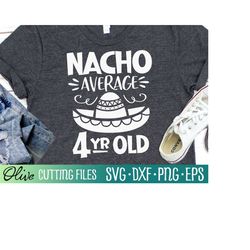 Nacho Average Four Year Old Svg, Cinco De Mayo Party Svg, Funny Birthday Mexican Shirt Svg, Cut File, Silhouette Svg, Cr