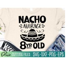 Nacho Average Eight Year Old Svg, Cinco De Mayo Party Svg, Funny Birthday Mexican Shirt Svg, Cut File, Silhouette Svg, C