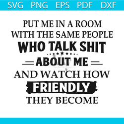 Put Me In A Room With The Same People Svg, Trending Svg, Put Me In Room Svg, Same People Svg, Who Talk Shit Svg, Friendl