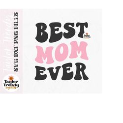 Instant SVG/DXF/PNG Best Mom Ever svg, mom svg, mothers day svg, cut file, mom gift, cricut, gift for mom, mom card png,