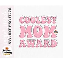 Instant SVG/DXF/PNG Coolest Mom Award svg, mom svg, mothers day svg, cut file, mom gift, cricut, gift for mom, mom card,