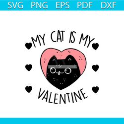 My cat is my Valentine Svg, Valentine Svg, Single Valentine Svg, Cat Svg, Cat Lover Svg