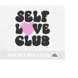 Instant SVG/DXF/PNG Self Love Club svg, Valentines Day svg, valentines retro tshirt svg, retro valentines quote, sans bo