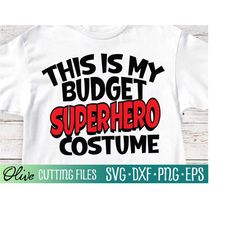 This is My Budget Superhero Costume, Halloween svg, halloween svg for kids, Halloween shirt svg, Cut File, Silhouette Sv