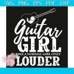 Guitar Girl Like A Normal Girl Only Louder SVG, guitar girl svg, guitar girl shirt, guitar girl gift, guitar svg, guitar
