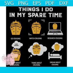 Things I Do In My Spare Time Svg, spare time svg, Cruising svg, cruising shirt, ship svg, boat svg, Go Cruising Svg, wat